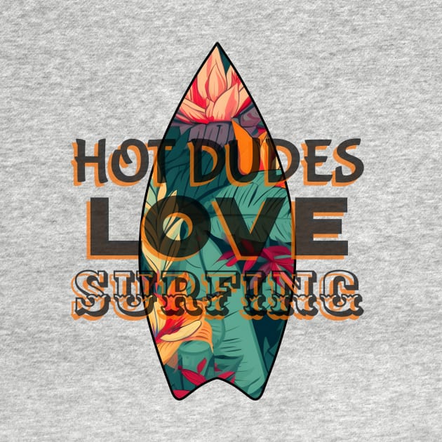 HOT Dudes Love Surfing - Funny Surfing Quotes by SartorisArt1